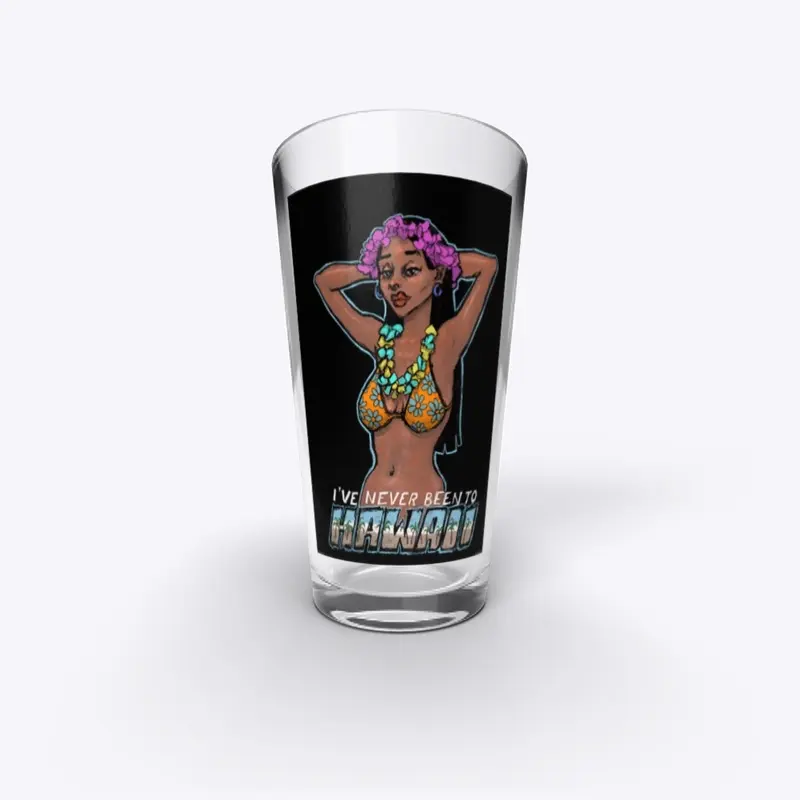 I've Never Been To Hawaii Pint Glass